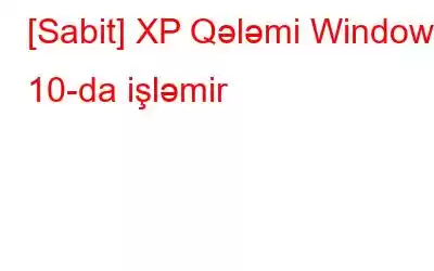 [Sabit] XP Qələmi Windows 10-da işləmir