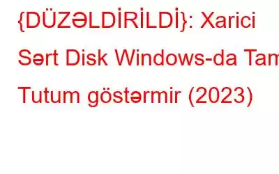 {DÜZƏLDİRİLDİ}: Xarici Sərt Disk Windows-da Tam Tutum göstərmir (2023)