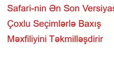 Safari-nin Ən Son Versiyası Çoxlu Seçimlərlə Baxış Məxfiliyini Təkmilləşdirir