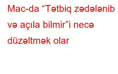 Mac-da “Tətbiq zədələnib və açıla bilmir”i necə düzəltmək olar