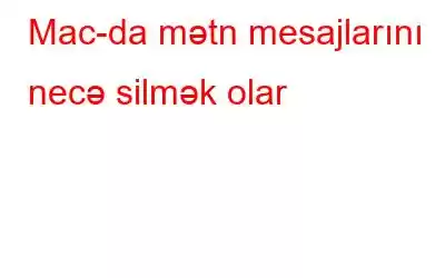 Mac-da mətn mesajlarını necə silmək olar