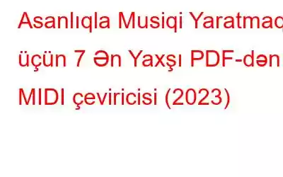 Asanlıqla Musiqi Yaratmaq üçün 7 Ən Yaxşı PDF-dən MIDI çeviricisi (2023)