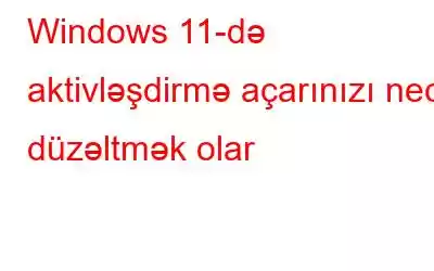 Windows 11-də aktivləşdirmə açarınızı necə düzəltmək olar