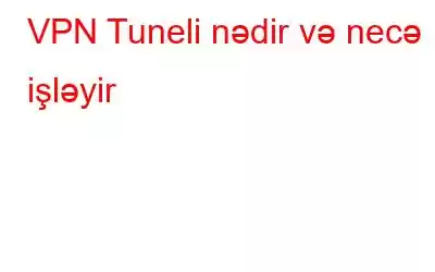 VPN Tuneli nədir və necə işləyir