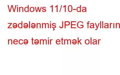 Windows 11/10-da zədələnmiş JPEG fayllarını necə təmir etmək olar