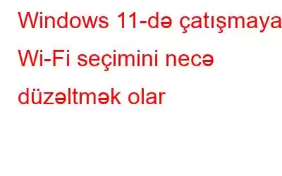 Windows 11-də çatışmayan Wi-Fi seçimini necə düzəltmək olar