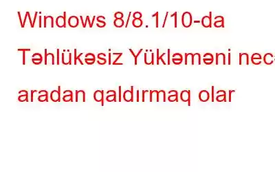 Windows 8/8.1/10-da Təhlükəsiz Yükləməni necə aradan qaldırmaq olar