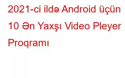 2021-ci ildə Android üçün 10 Ən Yaxşı Video Pleyer Proqramı