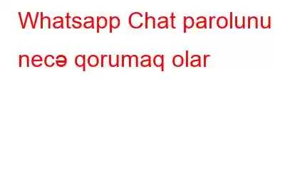 Whatsapp Chat parolunu necə qorumaq olar