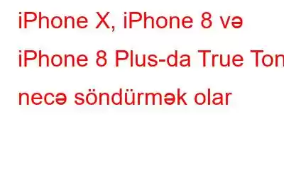 iPhone X, iPhone 8 və iPhone 8 Plus-da True Tonu necə söndürmək olar