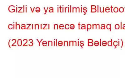 Gizli və ya itirilmiş Bluetooth cihazınızı necə tapmaq olar (2023 Yenilənmiş Bələdçi)