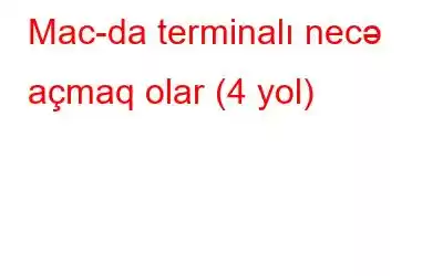 Mac-da terminalı necə açmaq olar (4 yol)