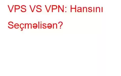 VPS VS VPN: Hansını Seçməlisən?