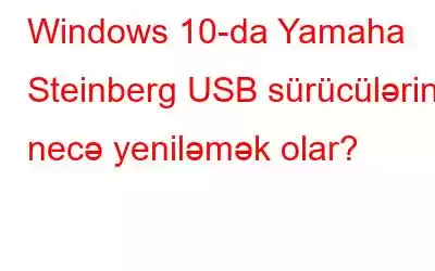 Windows 10-da Yamaha Steinberg USB sürücülərini necə yeniləmək olar?