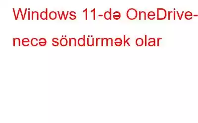 Windows 11-də OneDrive-ı necə söndürmək olar