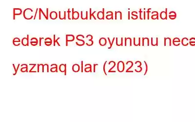 PC/Noutbukdan istifadə edərək PS3 oyununu necə yazmaq olar (2023)