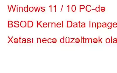 Windows 11 / 10 PC-də BSOD Kernel Data Inpage Xətası necə düzəltmək olar