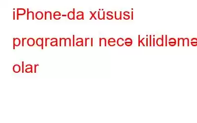 iPhone-da xüsusi proqramları necə kilidləmək olar