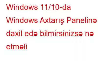 Windows 11/10-da Windows Axtarış Panelinə daxil edə bilmirsinizsə nə etməli