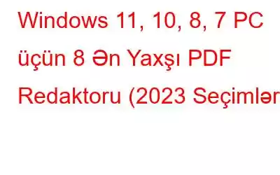 Windows 11, 10, 8, 7 PC üçün 8 Ən Yaxşı PDF Redaktoru (2023 Seçimləri)