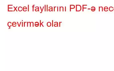 Excel fayllarını PDF-ə necə çevirmək olar