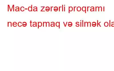 Mac-da zərərli proqramı necə tapmaq və silmək olar