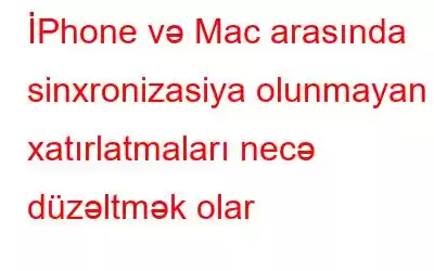 İPhone və Mac arasında sinxronizasiya olunmayan xatırlatmaları necə düzəltmək olar