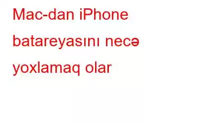 Mac-dan iPhone batareyasını necə yoxlamaq olar