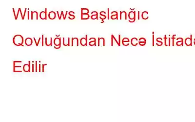 Windows Başlanğıc Qovluğundan Necə İstifadə Edilir