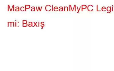 MacPaw CleanMyPC Legit mi: Baxış