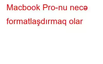 Macbook Pro-nu necə formatlaşdırmaq olar