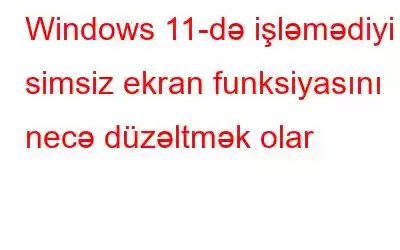 Windows 11-də işləmədiyi simsiz ekran funksiyasını necə düzəltmək olar