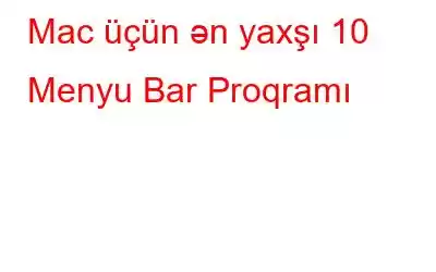 Mac üçün ən yaxşı 10 Menyu Bar Proqramı