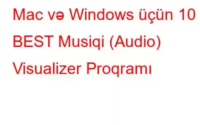 Mac və Windows üçün 10 BEST Musiqi (Audio) Visualizer Proqramı